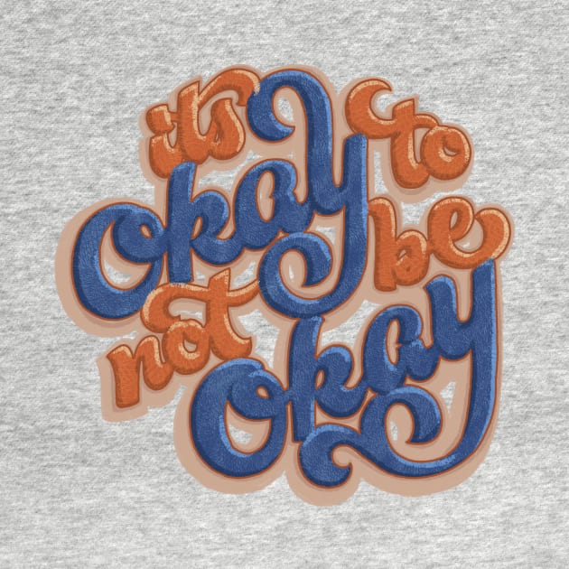 It's Okay To Not Be Okay by polliadesign